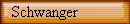 Schwanger
